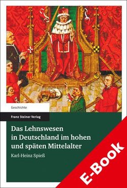 Das Lehnswesen in Deutschland im hohen und späten Mittelalter von Spieß,  Karl-Heinz