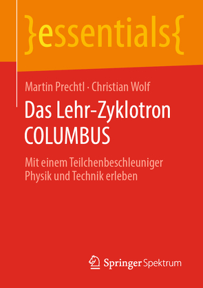 Das Lehr-Zyklotron COLUMBUS von Prechtl,  Martin, Wolf,  Christian