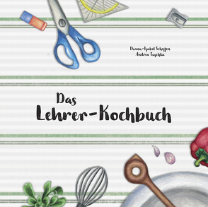 Das Lehrer-Kochbuch von Andrea,  Tuschka, Jastrzembski,  Michael, Scheffen,  Diana-Isabel