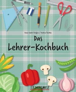 Das Lehrer-Kochbuch von Scheffen,  Diana-Isabel, Tuschka,  Andrea