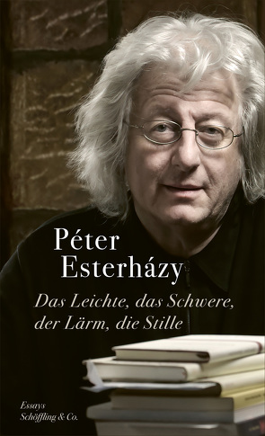 Das Leichte, das Schwere, der Lärm, die Stille von Esterházy,  Péter, Flemming,  Heike