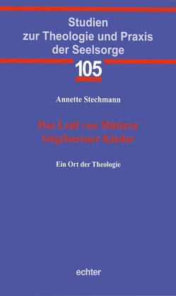 Das Leid von Müttern totgeborener Kinder von Stechmann,  Annette