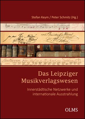 Das Leipziger Musikverlagswesen von Keym,  Stefan, Schmitz,  Peter
