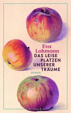 Das leise Platzen unserer Träume von Lohmann,  Eva
