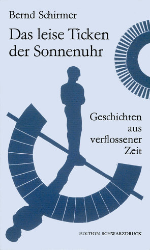 Das leise Ticken der Sonnenuhr von Schirmer,  Bernd