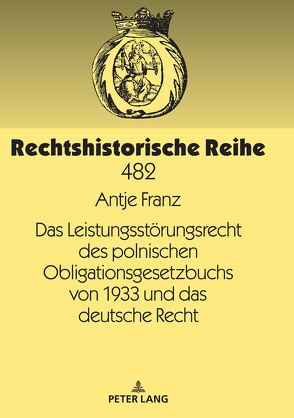 Das Leistungsstörungsrecht des polnischen Obligationsgesetzbuchs von 1933 und das deutsche Recht von Franz,  Antje