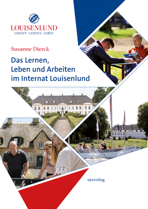 Das Lernen, Leben und Arbeiten im Internat Louisenlund von Dierck,  Susanne, Roesner,  Peter