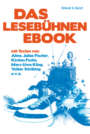 Das Lesebühnen-eBook von Ahne, Bittner,  Michael, Ebeling,  Micha, Fischer,  Julius, Fuchs,  Kirsten, Hannemann,  Uli, Hein,  Jakob, Herre,  Tube Tobias, Israel,  Roman, Kling,  Marc-Uwe, Schmidt,  Jochen, Serin,  Stephan, Strübing,  Volker