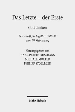 Das Letzte – der Erste von Dalferth,  Ingolf U., Großhans,  Hans-Peter, Moxter,  Michael, Stoellger,  Philipp