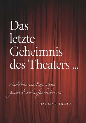 Das letzte Geheimnis des Theaters… von Truxa,  Dagmar