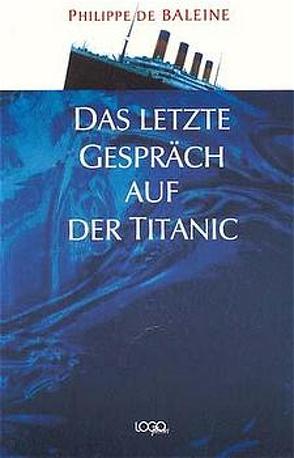 Das letzte Gespräch auf der Titanic von Baleine,  Philippe de, Held,  Ursula, Vollmer,  Heinz