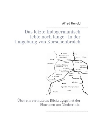 Das letzte Indogermanisch lebte noch lange – in der Umgebung von Korschenbroich von Hunold,  Alfred