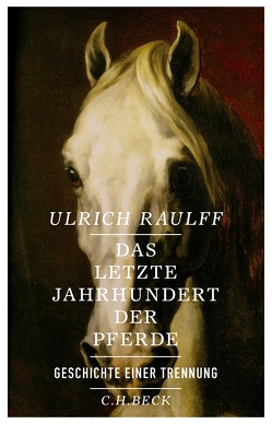Das letzte Jahrhundert der Pferde von Raulff,  Ulrich