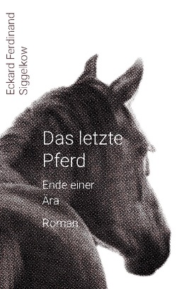 Das letzte Pferd von Siggelkow,  Eckard Ferdinand