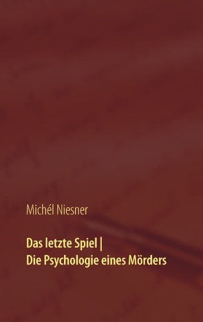 Das letzte Spiel | Die Psychologie eines Mörders von Niesner,  Michél