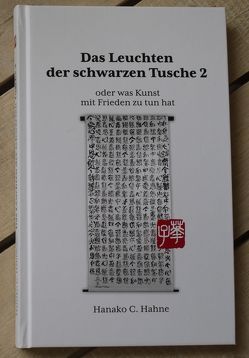 Das Leuchten der schwarzen Tusche 2 oder was Kunst mit Frieden zu tun hat von Hahne,  Hanako C