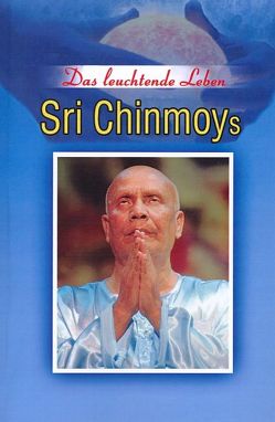 Das leuchtende Leben Sri Chinmoys von Niemz,  Vasanti, Shyam Dua