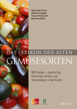 Das Lexikon der alten Gemüsesorten- eBook von Arche Noah,  Arche, Brechbühl,  Beat, Hortus, Pedrazzetti,  Franca, Pro Specie Rara,  Pro, Serena,  Marianna, Suanjak,  Michael