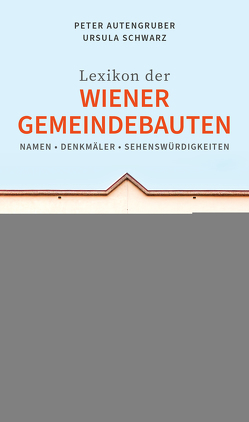 Das Lexikon der Wiener Gemeindebauten von Autengruber,  Peter und Schwarz,  Ursula