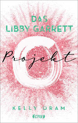 Das Libby Garrett Projekt von Oram,  Kelly, Pannen,  Stephanie