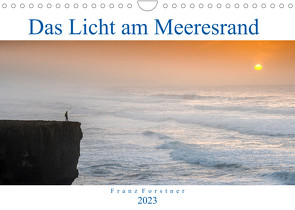 Das Licht am Meeresrand (Wandkalender 2023 DIN A4 quer) von Forstner,  Franz