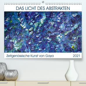 Das Licht des Abstrakten – Zeitgenössische Kunst von Gaya (Premium, hochwertiger DIN A2 Wandkalender 2021, Kunstdruck in Hochglanz) von Karapetyan,  Gaya