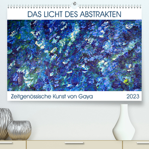 Das Licht des Abstrakten – Zeitgenössische Kunst von Gaya (Premium, hochwertiger DIN A2 Wandkalender 2023, Kunstdruck in Hochglanz) von Karapetyan,  Gaya