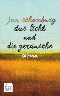 Das Licht und die Geräusche von Schomburg,  Jan