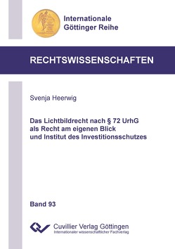 Das Lichtbildrecht nach § 72 UrhG als Recht am eigenen Blick und Institut des Investitionsschutzes von Heerwig,  Svenja
