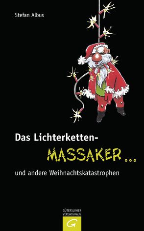Das Lichterketten-Massaker … und andere Weihnachtskatastrophen von Albus,  Stefan