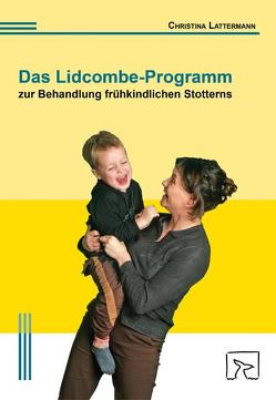 Das Lidcombe-Programm zur Behandlung frühkindlichen Stotterns von Lattermann,  Christina