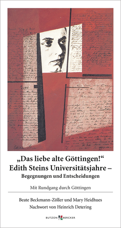 Das liebe alte Göttingen! Edith Steins Universitätsjahre – Begegnungen und Entscheidungen von Beckmann-Zöller,  Beate, Detering,  Heinrich, Heidhues,  Mary