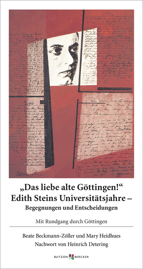 Das liebe alte Göttingen! Edith Steins Universitätsjahre – Begegnungen und Entscheidungen von Beckmann-Zöller,  Beate, Detering,  Heinrich, Heidhues,  Mary