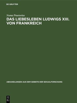 Das Liebesleben Ludwigs XIII. von Frankreich von Praetorius,  Numa