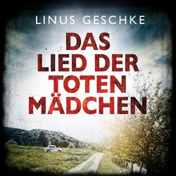 Das Lied der toten Mädchen (Jan-Römer-Krimi 3) von Geschke,  Linus, Nelleßen,  Nils