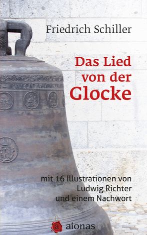 Das Lied von der Glocke: mit 16 Illustrationen von Ludwig Richter und einem Nachwort von Richter,  Ludwig, Schiller,  Friedrich