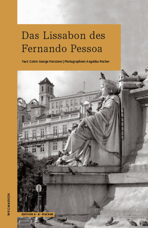 Das Lissabon des Fernando Pessoa von Fischer,  Angelika, George Ponciano,  Catrin