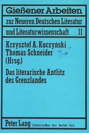 Das literarische Antlitz des Grenzlandes von Kuczynski,  Krzysztof A., Schneider,  Thomas