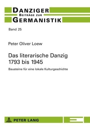 Das literarische Danzig – 1793 bis 1945 von Loew,  Peter Oliver