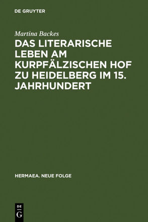 Das literarische Leben am kurpfälzischen Hof zu Heidelberg im 15.Jahrhundert von Backes,  Martina