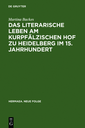 Das literarische Leben am kurpfälzischen Hof zu Heidelberg im 15.Jahrhundert von Backes,  Martina