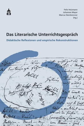 Das Literarische Unterrichtsgespräch von Heizmann,  Felix, Mayer,  Johannes, Steinbrenner,  Marcus