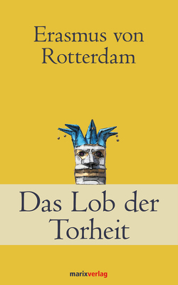 Das Lob der Torheit von Rotterdam,  Erasmus von