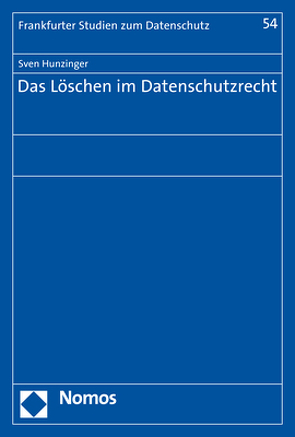 Das Löschen im Datenschutzrecht von Hunzinger,  Sven