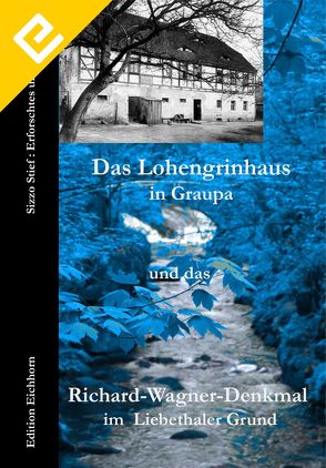 Das Lohengrinhaus in Graupa und Das Richard-Wagner-Denkmal im Liebethaler Grund von Eichhorn,  Ulrike