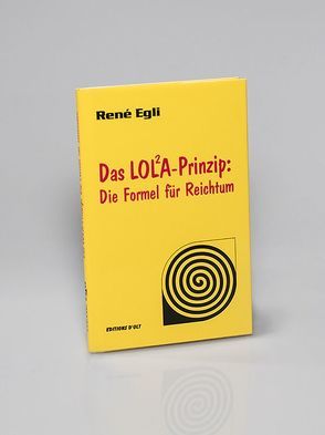 Das Lola-Prinzip: Die Formel für Reichtum von Egli,  René