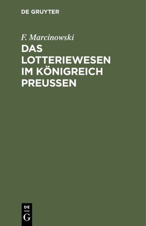 Das Lotteriewesen im Königreich Preußen von Marcinowski,  F