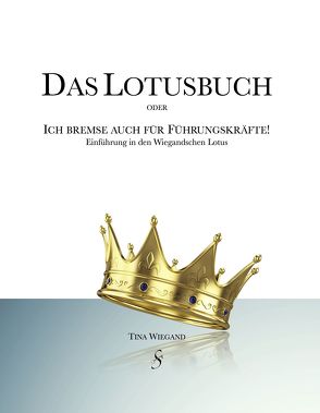 Das Lotusbuch oder „Ich bremse auch für Führungskräfte“ von Tina,  Wiegand