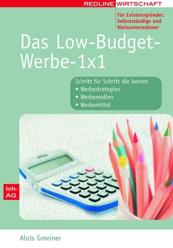 Das Low-Budget-Werbe-1×1 für Existenzgründer, Selbstständige und Kleinunternehmer von Gmeiner,  Alois