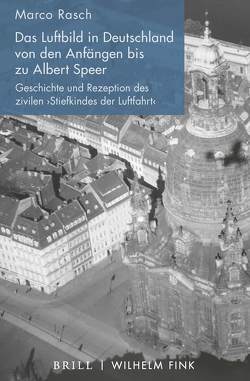 Das Luftbild in Deutschland von den Anfängen bis zu Albert Speer von Rasch,  Marco